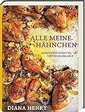 Alle meine Hähnchen - Rezepte für jeden Tag und jeden Anlass - Kochbuch mit über 100 Rezepten rund um Hü