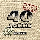 40 Jahre - Offiziell Alter Sack: Gästebuch zum 40.Geburtstag für Männer - 40 Jahre - Lustiges Geschenk & Party Deko - Buch für Glückwünsche und Fotos der G