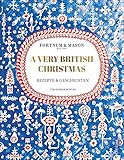 Fortnum & Mason: A Very British Christmas. Rezepte und Geschichten. Ein edles und sinnliches Kochbuch für ein authentisches englisches Weihnachtsfest. ... und Weihnachten.: Rezepte & G