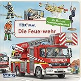 Hör mal (Soundbuch): Die Feuerwehr: Zum Hören, Schauen und Mitmachen ab 2 Jahren. Mit echten G