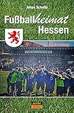 Fußballheimat Hessen: 100 Orte der Erinnerung. Ein Reiseführer (Fußballheimat: 100 Orte der Erinnerung)