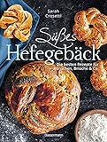 Süßes Hefegebäck selber backen - Die besten Rezepte für Brioche, Hörnchen, Schnecken, Zöpfe, Babkas, Osterbrote und Kleingebäck. Gefüllt oder p