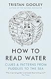 How To Read Water: Clues & Patterns from Puddles to the S