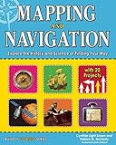 Mapping and Navigation: Explore the History and Science of Finding Your Way with 20 Projects (Build It Yourself) (English Edition)