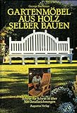 Gartenmöbel aus Holz selber bauen. Schritt für Schritt in über 500 Detailzeichnung