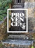 Kochbuch Provence. 80 Sehnsuchtsrezepte aus dem Süden Frankreichs. Kulinarische Genüsse aus Südfrankreich: von der Cote d’azur, aus St.Tropez oder C