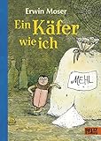 Ein Käfer wie ich: Die abenteuerlichen Erlebnisse eines Mehlkäfers. Roman für Kinder. Mit Federzeichnung