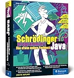 Schrödinger programmiert Java: Das etwas andere Fachbuch. Durchstarten mit Java und richtig viel Spaß! Für Einsteiger, Umsteiger und Code-F