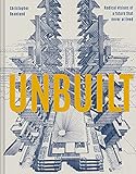 Unbuilt: Radical visions of a future that never arrived (English Edition)