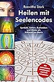 Heilen mit Seelencodes. Symbole, Zahlen, Buchstaben und Wörter als Schlüssel zur Matrix: Mit zahlreichen Anleitungen und Fallbeisp