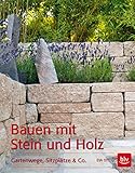 Bauen mit Stein und Holz: Gartenwege, Sitzplätze & C