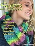 SCARVES IN THE ROUND: 25 KNITTPB: 25 Knitted Infinity Scarves, Neck Warmers, Cowls, and Double-Warm Tube S