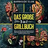 Das große 3 in 1 Grillbuch: Grillen wie die Profis. Das Kochbuch für die besten Grill Rezepte. Gasgrill Kochbuch, Smoker Kochbuch und Plancha Kochb