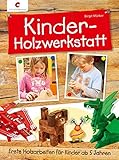 Kinder-Holzwerkstatt: Erste Holzarbeiten für Kinder ab 5 J