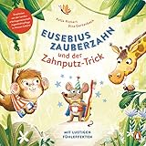 Eusebius Zauberzahn und der Zahnputz-Trick: Pappbilderbuch ab 2 J