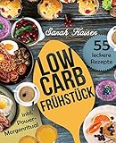 Low Carb Frühstück: Das Kochbuch mit 55 einfachen und leckeren Rezepten (fast) ohne Kohlenhydrate - Schnell und gesund abnehmen ohne zu hungern (inkl. Power-Morgenritual)