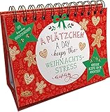 A Plätzchen a day keeps the Weihnachtsstress away. Der besondere Adventskalender: 24 köstliche Rezepte fü