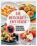 Tefal: Die Heißluftfritteuse: Rezepte für das Original von T