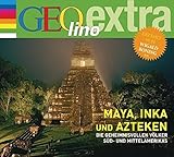 Maya, Inka und Azteken - Die geheimnisvollen Völker Süd- und Mittelamerikas: GEOlino extra Hör-Bibliothek (Die GEOlino Hör-Bibliothek - Einzeltitel, Band 21)