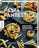 Pasta fantastica: Spektakuläre Nudeln einfach selber machen. Selbstgemachte Pasta wie in I