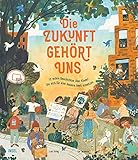 Die Zukunft gehört uns: 12 wahre Geschichten über Kinder, die sich für eine bessere W