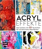 Acryl-Effekte: Das Lexikon mit 55 Techniken für strukturierte Ob