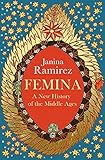 Femina: A New History of the Middle Ages (English Edition)