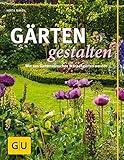 Gärten gestalten: Wie aus Gartenwünschen Wunschgärten werden (GU Garten Extra)