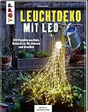 Leuchtdeko mit LED (KREATIV.INSPIRATION): DIY-Projekte aus Holz, Beton & Co. für drinnen und draußen. Inkl. Vorlagen im Buch und als Dow