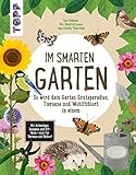 Im smarten Garten. So wird dein Garten Ernteparadies, Tieroase und Wohlfühlort in einem: Mit Anbautipps, Rezepten und DIY-Ideen - auch für Terrasse und Balk