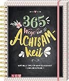 365 Wege zur Achtsamkeit: Wertvolle Tipps für mehr Gelassenheit und Lebensfreude. Das große Buch der Achtsamk