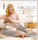 Wollness – Stricken entspannt!: Einfache Modelle und meditative M