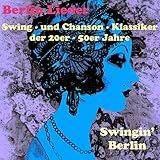 Swingin' Berlin - Swing- und Chanson-Klassiker der 20er -50er Jahre (Berlin Lieder)