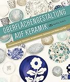 Oberflächengestaltung auf Keramik: Intarsientechnik, Stempeln, Schablonieren, Zeichnen und Malen auf T