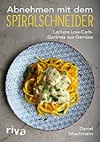 Abnehmen mit dem Spiralschneider: Leckere Low-Carb-Gerichte aus Gemü