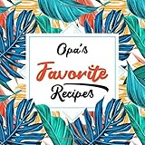 Opa's Favorite Recipes: Blank Cookbook - Make Him Smile With This Cute Personalized Empty Recipe Book With 120 Recipe Pages - Opa Gift for Birthday, ... Christmas, or Other Holidays - Floral C