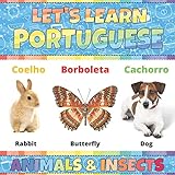 Let's Learn Portuguese: Animals & Insects: Portuguese Picture Words Book With English Translation. Improve Your Portuguese Vocabulary. My First Book ... For Kids. Portuguese Language For C