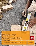 Bauen mit Stein und Holz: Gartenwege, Sitzplätze & C