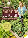 Biogärten gestalten: Das große Planungsbuch. Gestaltungsideen, Detailpläne und Praxistipps für Obst- und Gemüseanb