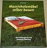 Massivholzmöbel selber bauen - Bauanleitungen für eine komplette Wohnung