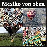 Mexiko von oben: Entdecke Mexiko von seiner schönsten S