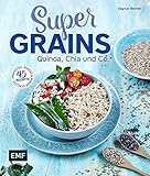 Supergrains - Quinoa, Chia und Co.: 45 Rezepte - Frühstück, Snacks & warme G