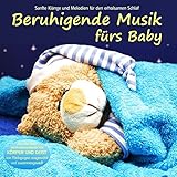 Beruhigende Musik fürs Baby - Sanfte Klänge und Melodien für den erholsamen Schlaf von Pädagogen zusammengestellt, Einschlafhilfe: Sanfte Klänge und ... und Geist' zusammengestellt, E