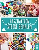 Faszination Steine bemalen: Das große Buch zum Steine bemalen mit allen Grundlagen, Anleitungen zu den wichtigsten Maltechniken & tollen Motiven für deine Lieblingssteine. + gratis Online Coaching