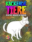 Kackende Tiere: Ein lustiges Ausmalbuch für Erwachsene: Ein lustiges und witziges Anti-Stress-Buch zur Entspannung und Stressabbau für T