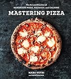 Mastering Pizza: The Art and Practice of Handmade Pizza, Focaccia, and Calzone [A Cookbook] (English Edition)