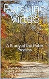 Pursuing Virtue: A Study of the Peter Process (IDIS 410, Fall 2018) (English Edition)