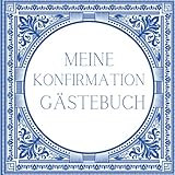 Meine Konfirmation Gästebuch: Ein Erinnerungsbuch zum ausfüllen als Erinnerung an all Deine G