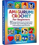 Amigurumi Crochet for Beginners: 22 Easy Patterns to Create Cute and Soft Toys with Step-by-Step Instructions and Pictures (English Edition)