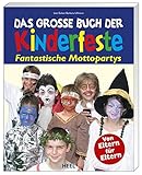 Das große Buch der Kinderfeste. Fantastische Mottoparty